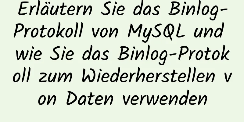 Erläutern Sie das Binlog-Protokoll von MySQL und wie Sie das Binlog-Protokoll zum Wiederherstellen von Daten verwenden