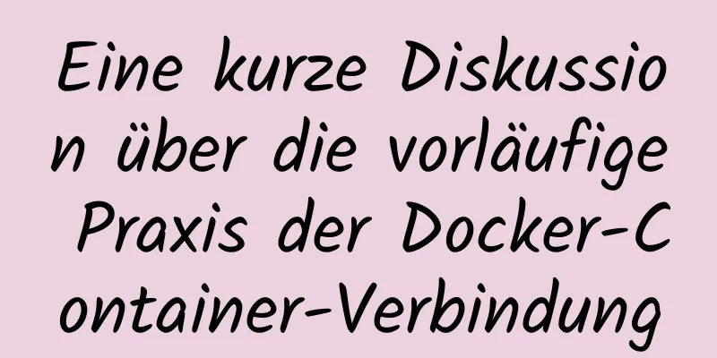 Eine kurze Diskussion über die vorläufige Praxis der Docker-Container-Verbindung