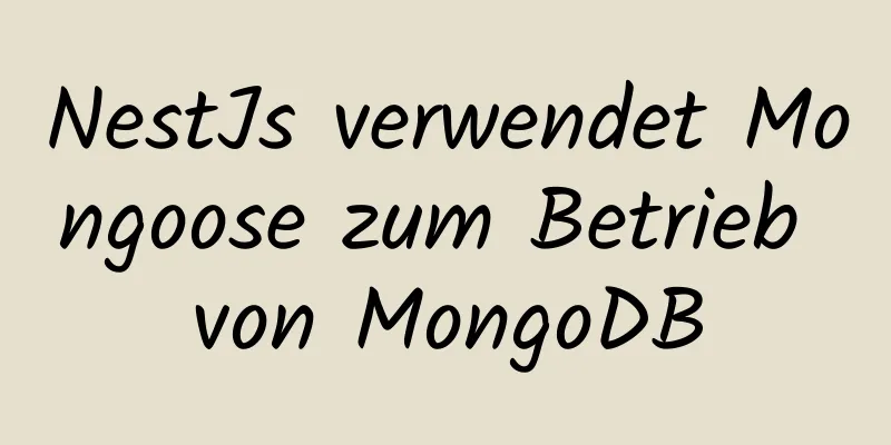 NestJs verwendet Mongoose zum Betrieb von MongoDB