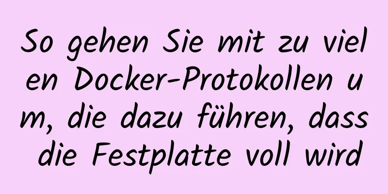 So gehen Sie mit zu vielen Docker-Protokollen um, die dazu führen, dass die Festplatte voll wird