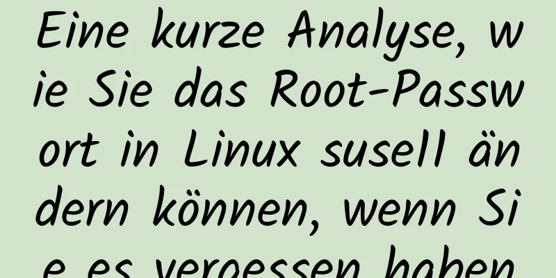 Eine kurze Analyse, wie Sie das Root-Passwort in Linux suse11 ändern können, wenn Sie es vergessen haben