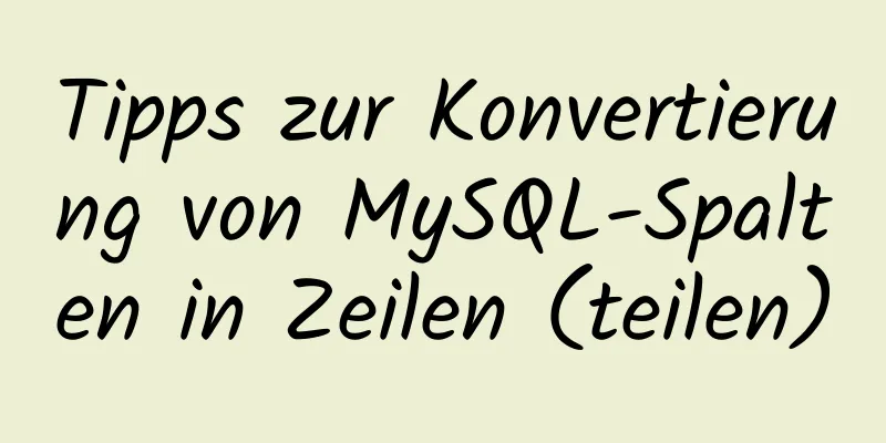 Tipps zur Konvertierung von MySQL-Spalten in Zeilen (teilen)