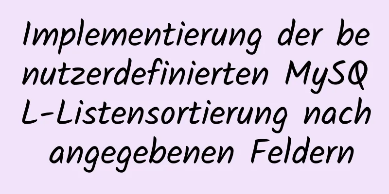 Implementierung der benutzerdefinierten MySQL-Listensortierung nach angegebenen Feldern