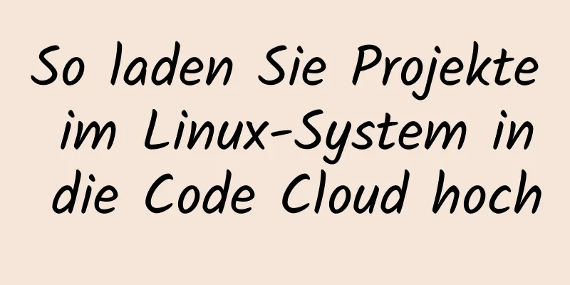 So laden Sie Projekte im Linux-System in die Code Cloud hoch