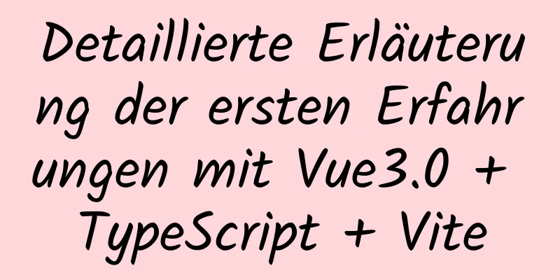 Detaillierte Erläuterung der ersten Erfahrungen mit Vue3.0 + TypeScript + Vite