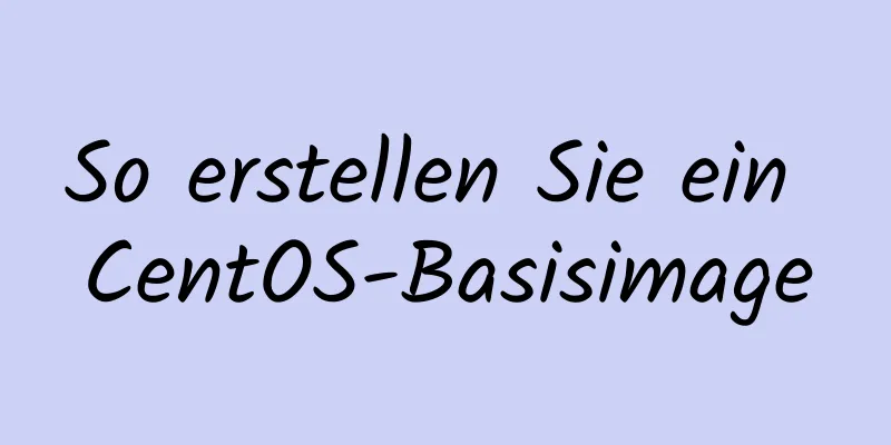 So erstellen Sie ein CentOS-Basisimage