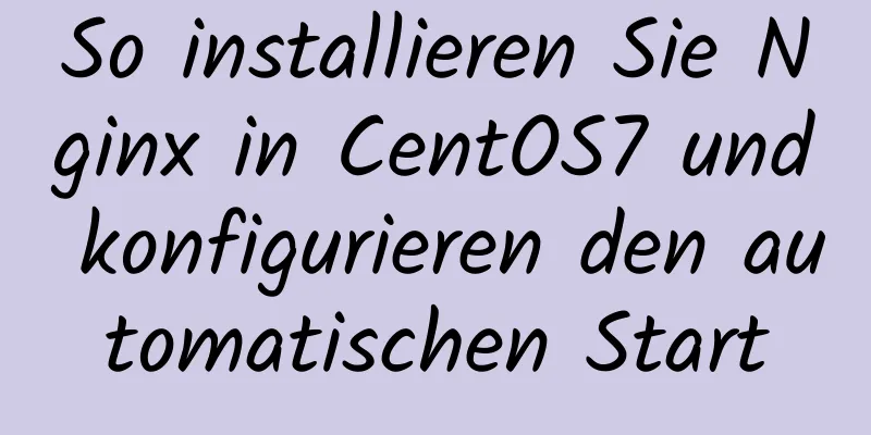 So installieren Sie Nginx in CentOS7 und konfigurieren den automatischen Start