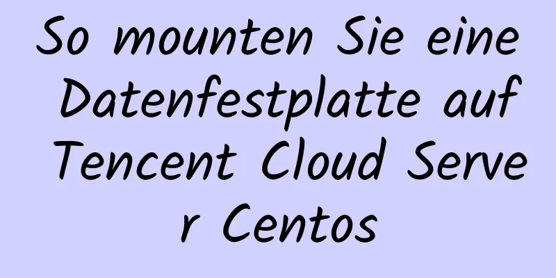 So mounten Sie eine Datenfestplatte auf Tencent Cloud Server Centos