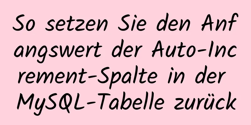 So setzen Sie den Anfangswert der Auto-Increment-Spalte in der MySQL-Tabelle zurück