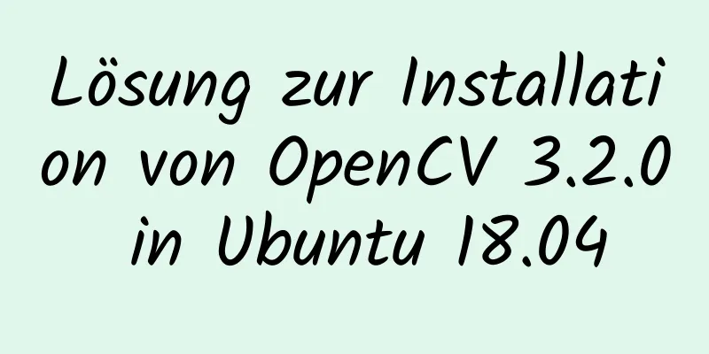 Lösung zur Installation von OpenCV 3.2.0 in Ubuntu 18.04