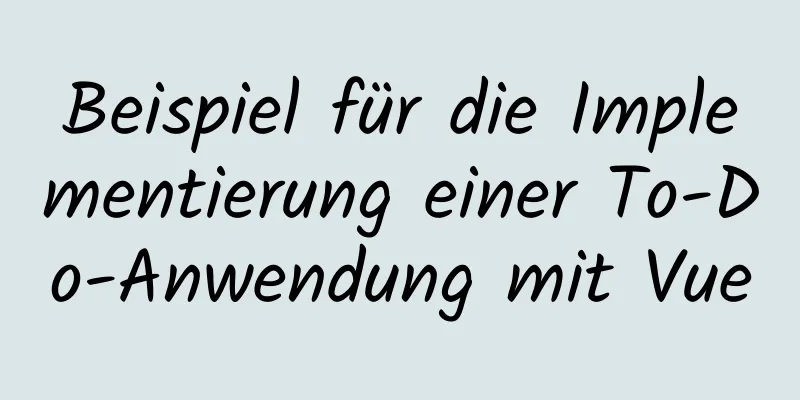 Beispiel für die Implementierung einer To-Do-Anwendung mit Vue