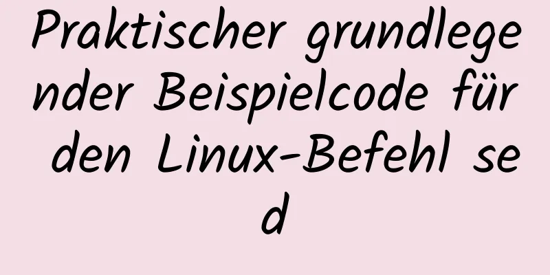 Praktischer grundlegender Beispielcode für den Linux-Befehl sed