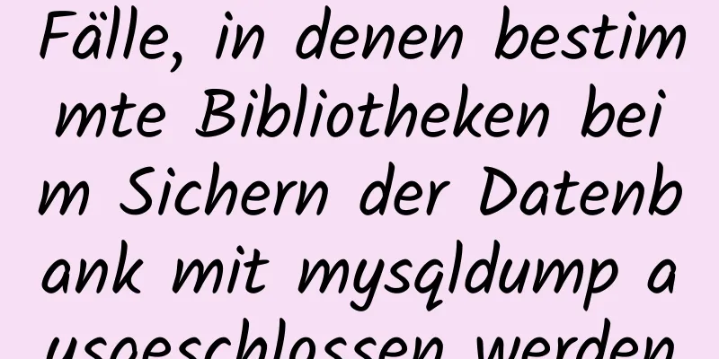 Fälle, in denen bestimmte Bibliotheken beim Sichern der Datenbank mit mysqldump ausgeschlossen werden