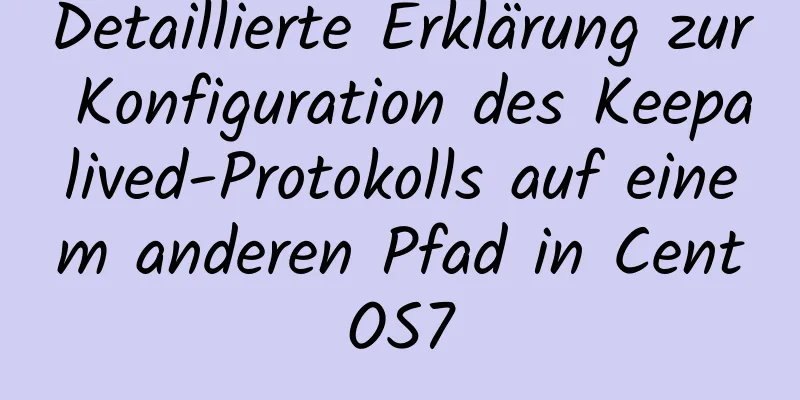 Detaillierte Erklärung zur Konfiguration des Keepalived-Protokolls auf einem anderen Pfad in CentOS7