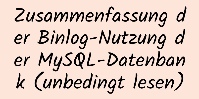 Zusammenfassung der Binlog-Nutzung der MySQL-Datenbank (unbedingt lesen)