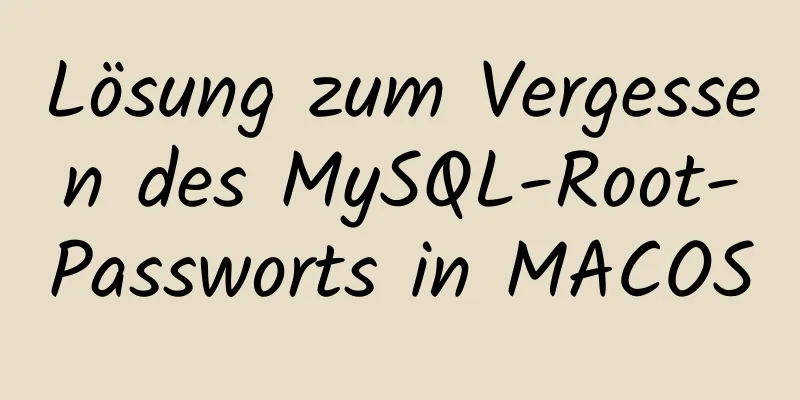 Lösung zum Vergessen des MySQL-Root-Passworts in MACOS