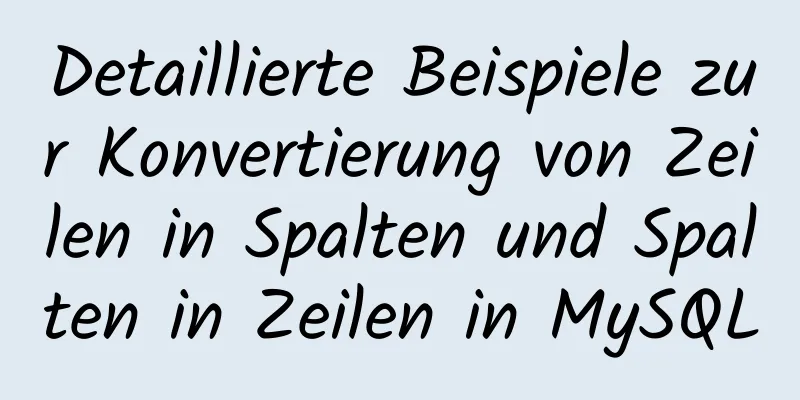 Detaillierte Beispiele zur Konvertierung von Zeilen in Spalten und Spalten in Zeilen in MySQL