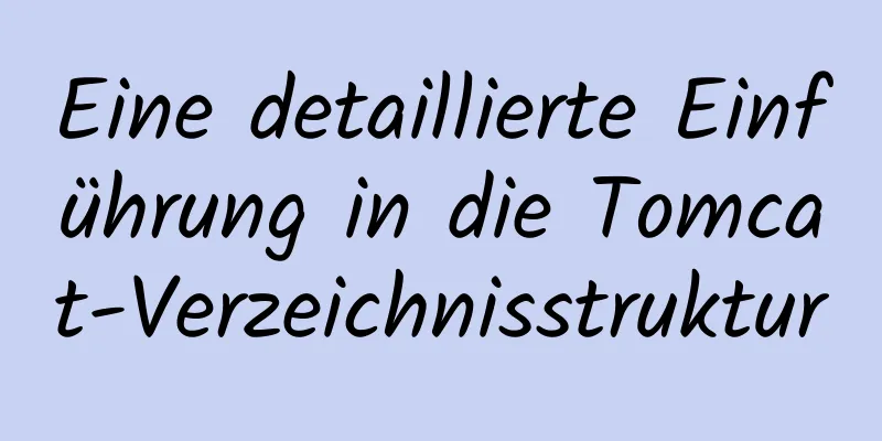 Eine detaillierte Einführung in die Tomcat-Verzeichnisstruktur