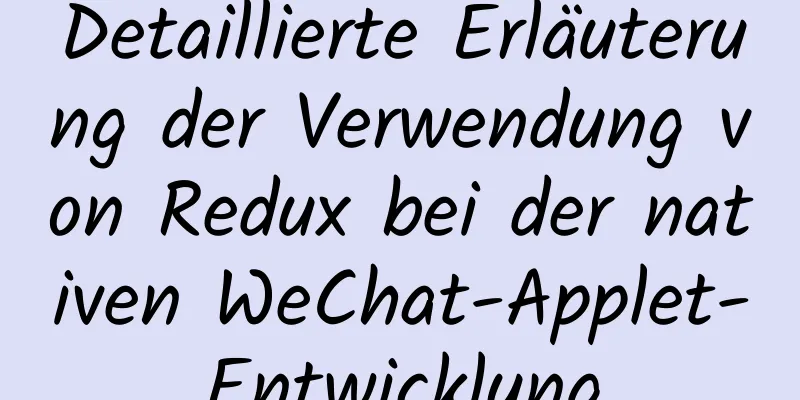 Detaillierte Erläuterung der Verwendung von Redux bei der nativen WeChat-Applet-Entwicklung