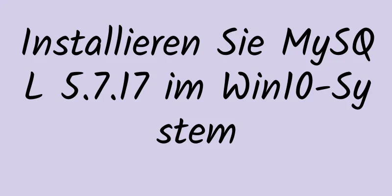 Installieren Sie MySQL 5.7.17 im Win10-System