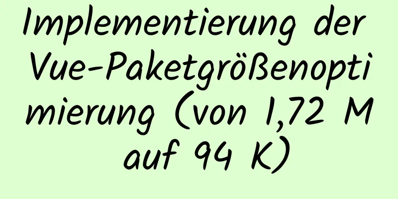 Implementierung der Vue-Paketgrößenoptimierung (von 1,72 M auf 94 K)