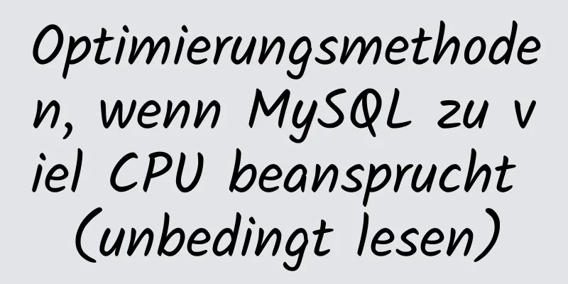 Optimierungsmethoden, wenn MySQL zu viel CPU beansprucht (unbedingt lesen)