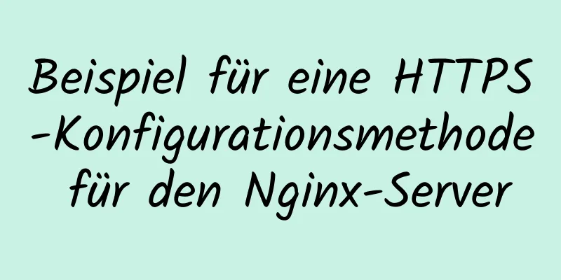 Beispiel für eine HTTPS-Konfigurationsmethode für den Nginx-Server