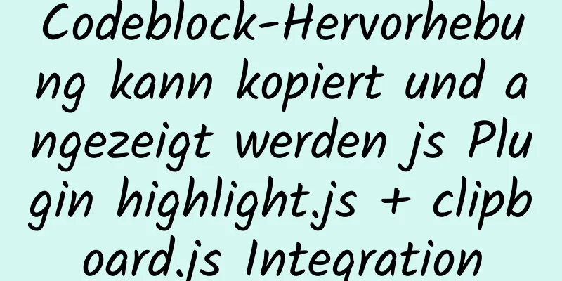 Codeblock-Hervorhebung kann kopiert und angezeigt werden js Plugin highlight.js + clipboard.js Integration