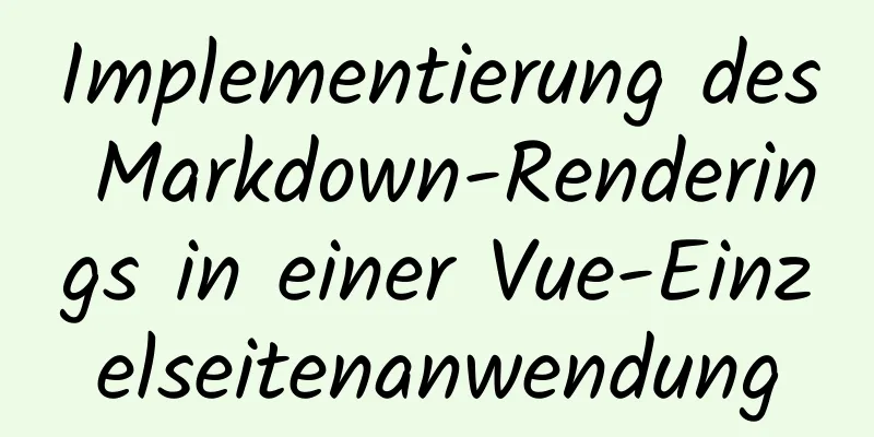 Implementierung des Markdown-Renderings in einer Vue-Einzelseitenanwendung