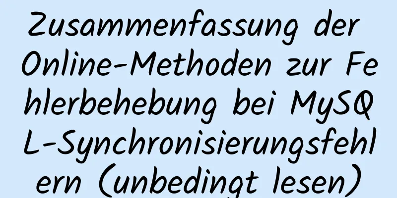 Zusammenfassung der Online-Methoden zur Fehlerbehebung bei MySQL-Synchronisierungsfehlern (unbedingt lesen)