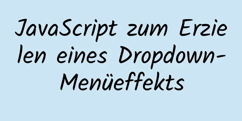 JavaScript zum Erzielen eines Dropdown-Menüeffekts