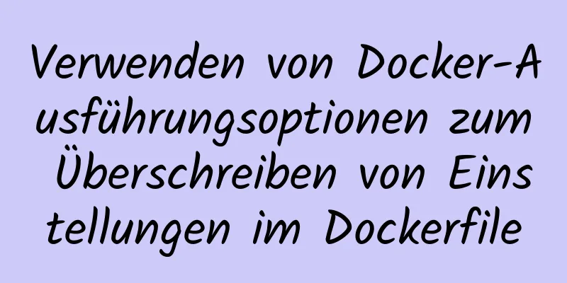 Verwenden von Docker-Ausführungsoptionen zum Überschreiben von Einstellungen im Dockerfile