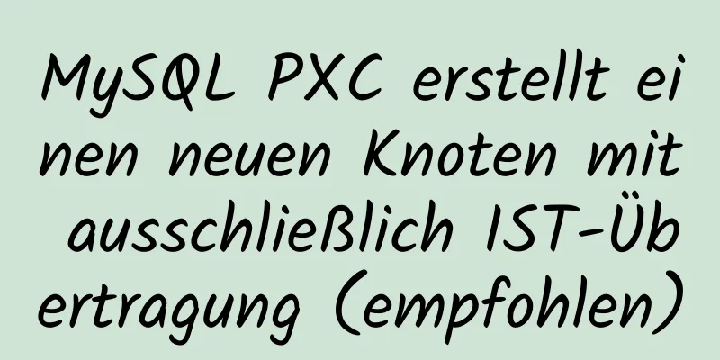 MySQL PXC erstellt einen neuen Knoten mit ausschließlich IST-Übertragung (empfohlen)