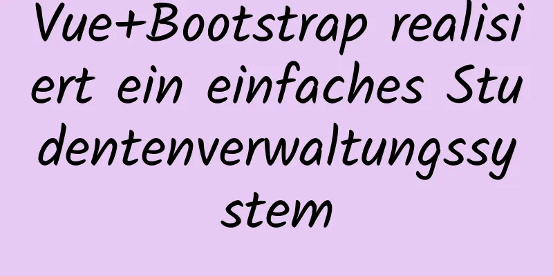 Vue+Bootstrap realisiert ein einfaches Studentenverwaltungssystem