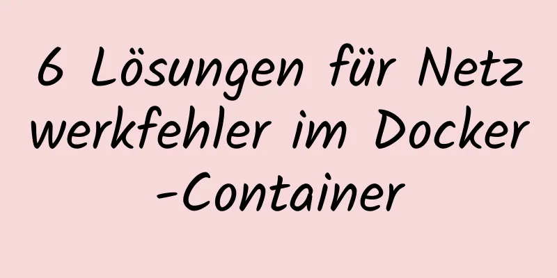 6 Lösungen für Netzwerkfehler im Docker-Container