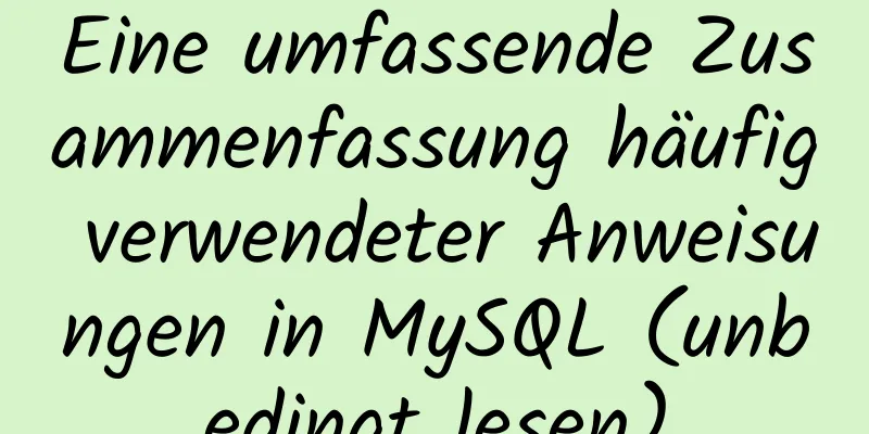 Eine umfassende Zusammenfassung häufig verwendeter Anweisungen in MySQL (unbedingt lesen)