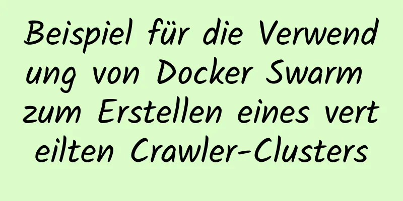 Beispiel für die Verwendung von Docker Swarm zum Erstellen eines verteilten Crawler-Clusters