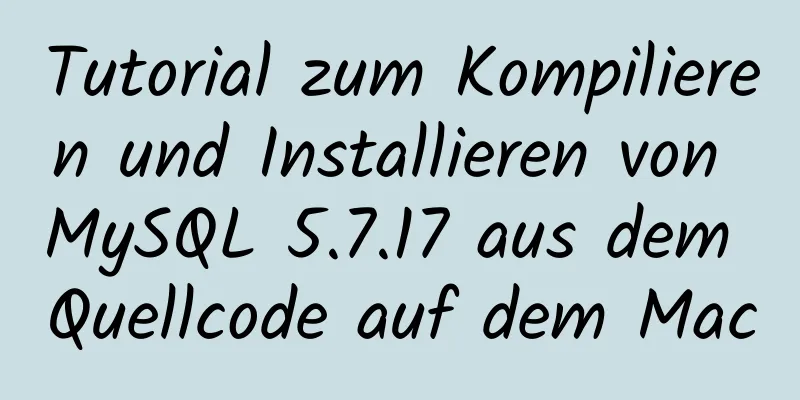 Tutorial zum Kompilieren und Installieren von MySQL 5.7.17 aus dem Quellcode auf dem Mac