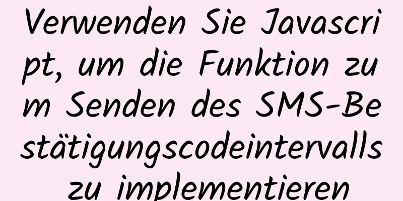 Verwenden Sie Javascript, um die Funktion zum Senden des SMS-Bestätigungscodeintervalls zu implementieren