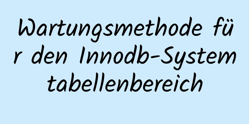 Wartungsmethode für den Innodb-Systemtabellenbereich