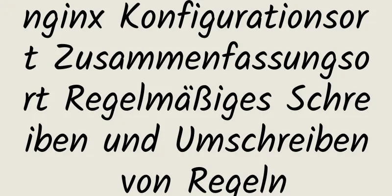 nginx Konfigurationsort Zusammenfassungsort Regelmäßiges Schreiben und Umschreiben von Regeln