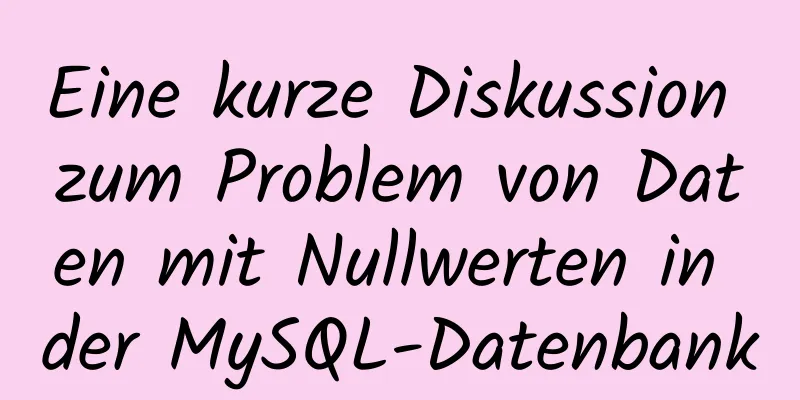 Eine kurze Diskussion zum Problem von Daten mit Nullwerten in der MySQL-Datenbank