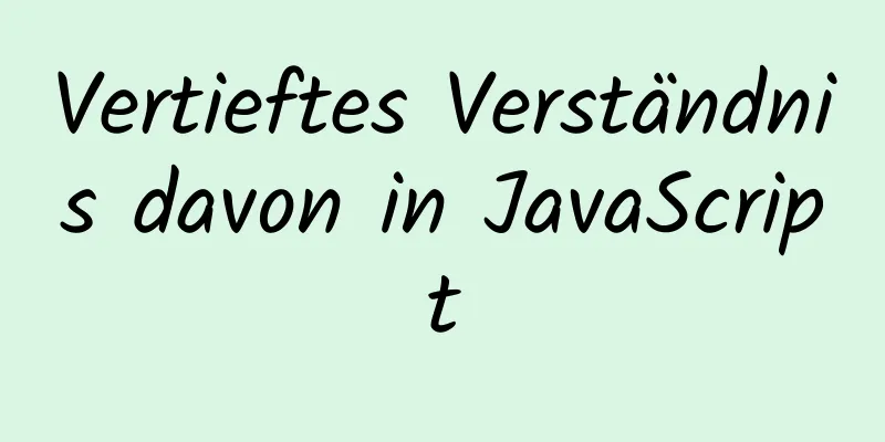 Vertieftes Verständnis davon in JavaScript