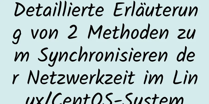 Detaillierte Erläuterung von 2 Methoden zum Synchronisieren der Netzwerkzeit im Linux/CentOS-System