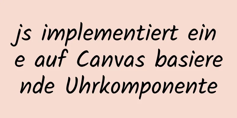 js implementiert eine auf Canvas basierende Uhrkomponente