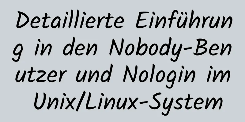 Detaillierte Einführung in den Nobody-Benutzer und Nologin im Unix/Linux-System