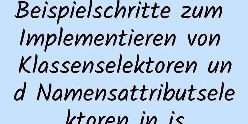 Beispielschritte zum Implementieren von Klassenselektoren und Namensattributselektoren in js