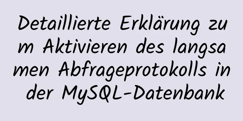 Detaillierte Erklärung zum Aktivieren des langsamen Abfrageprotokolls in der MySQL-Datenbank