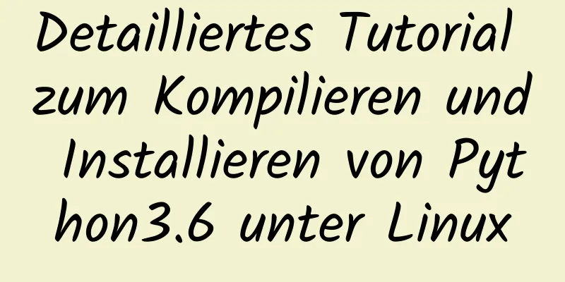 Detailliertes Tutorial zum Kompilieren und Installieren von Python3.6 unter Linux