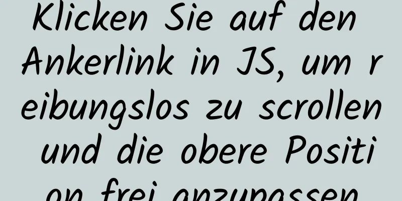 Klicken Sie auf den Ankerlink in JS, um reibungslos zu scrollen und die obere Position frei anzupassen